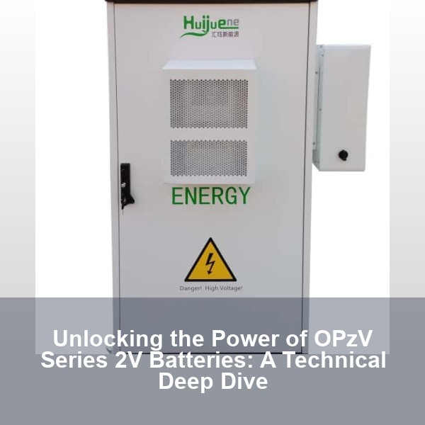 Unlocking the Power of OPzV Series 2V Batteries: A Technical Deep Dive